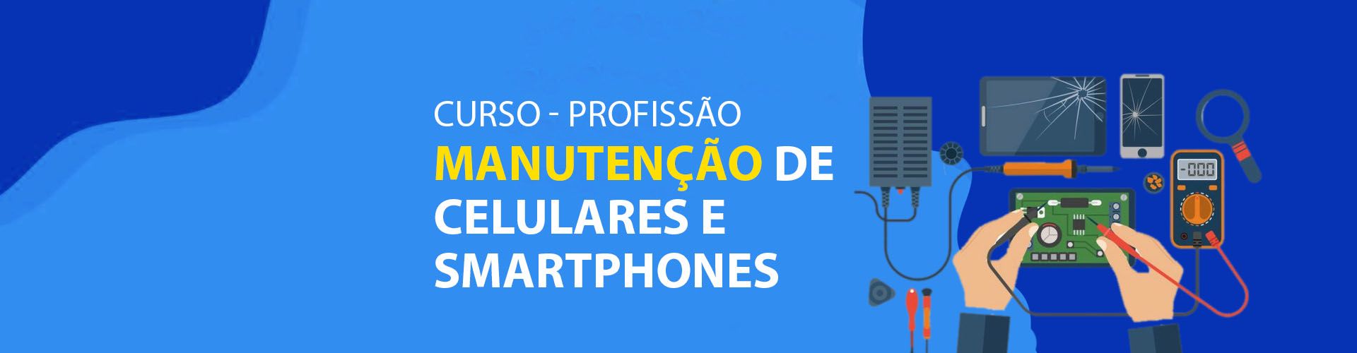 Curso de Manutenção de CELULARES e  SMARTPHONES  - Escola Cursos Maringá